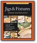 Taunton's Complete Illustrated Guide to Jigs & Fixtures